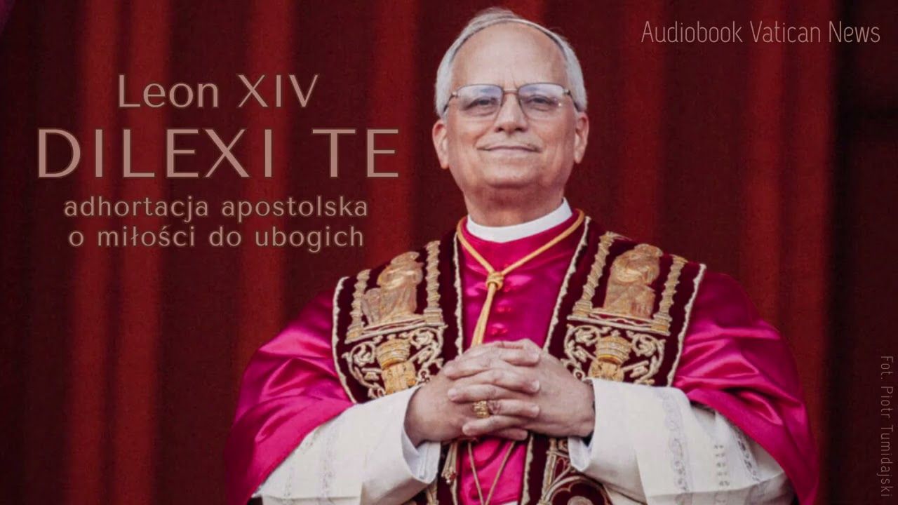 ADHORTACJA APOSTOLSKA DILEXI TE OJCA ŚWIĘTEGO LEONA XIV O MIŁOŚCI DO UBOGICH